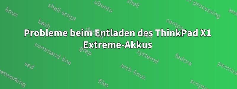 Probleme beim Entladen des ThinkPad X1 Extreme-Akkus