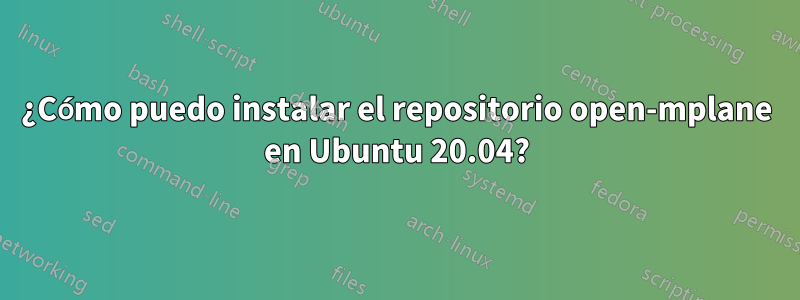 ¿Cómo puedo instalar el repositorio open-mplane en Ubuntu 20.04?