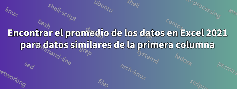 Encontrar el promedio de los datos en Excel 2021 para datos similares de la primera columna