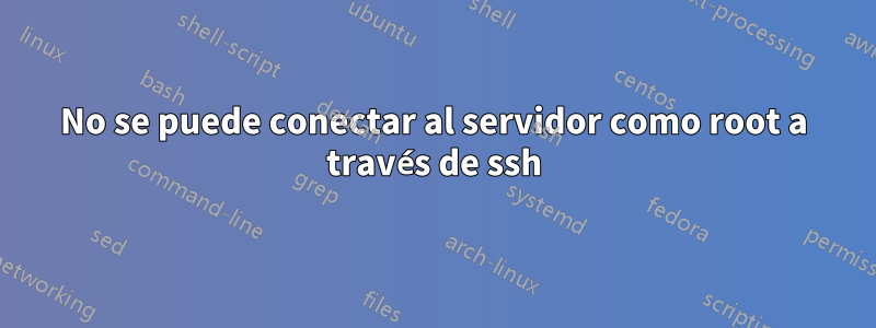 No se puede conectar al servidor como root a través de ssh