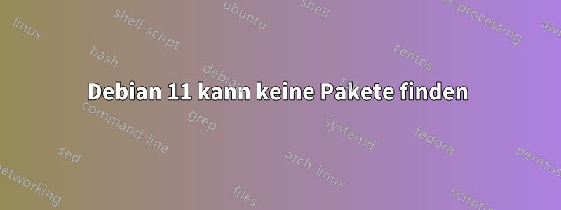 Debian 11 kann keine Pakete finden