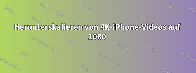 Herunterskalieren von 4K-iPhone-Videos auf 1080