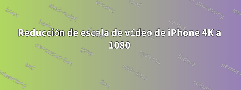 Reducción de escala de vídeo de iPhone 4K a 1080