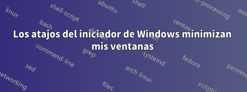 Los atajos del iniciador de Windows minimizan mis ventanas