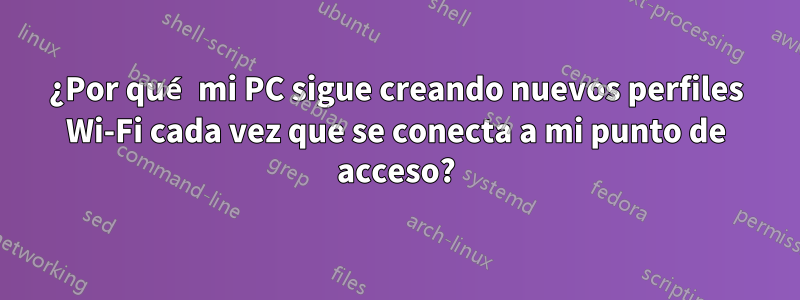 ¿Por qué mi PC sigue creando nuevos perfiles Wi-Fi cada vez que se conecta a mi punto de acceso?