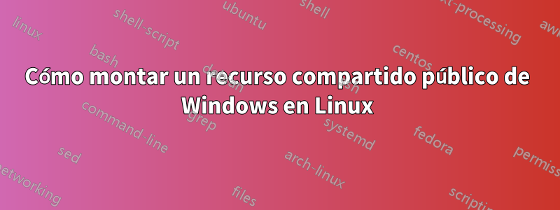 Cómo montar un recurso compartido público de Windows en Linux