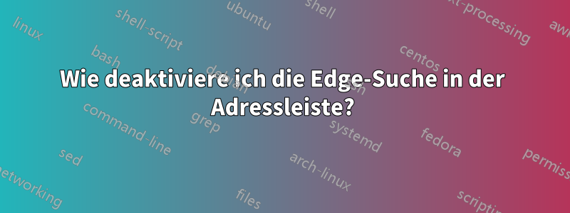 Wie deaktiviere ich die Edge-Suche in der Adressleiste?