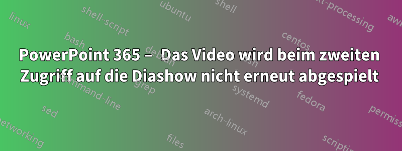 PowerPoint 365 – Das Video wird beim zweiten Zugriff auf die Diashow nicht erneut abgespielt