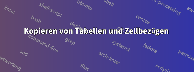 Kopieren von Tabellen und Zellbezügen