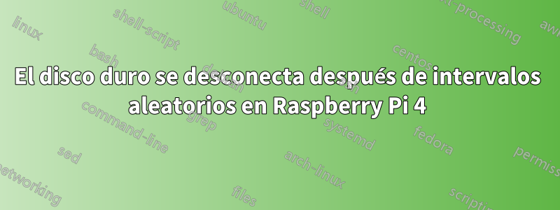 El disco duro se desconecta después de intervalos aleatorios en Raspberry Pi 4