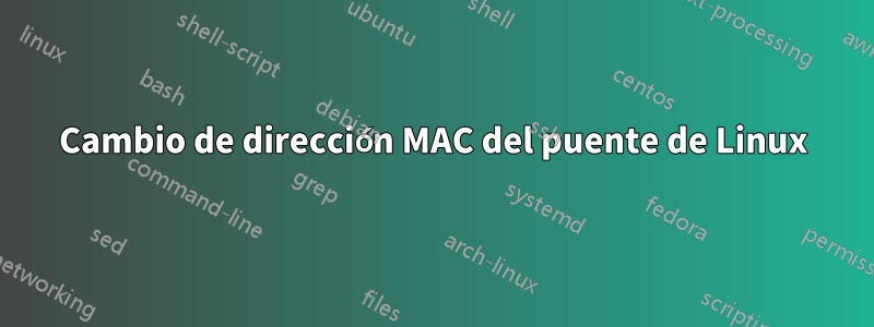 Cambio de dirección MAC del puente de Linux