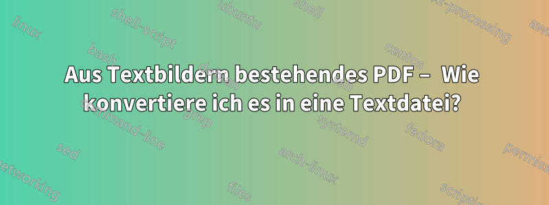 Aus Textbildern bestehendes PDF – Wie konvertiere ich es in eine Textdatei?