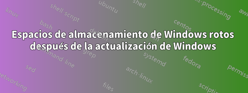 Espacios de almacenamiento de Windows rotos después de la actualización de Windows