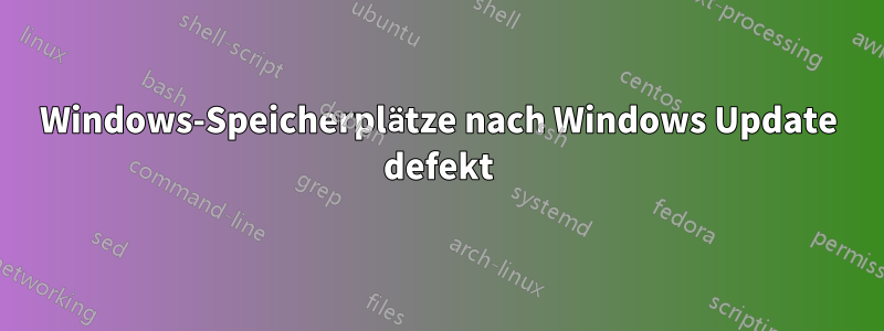 Windows-Speicherplätze nach Windows Update defekt