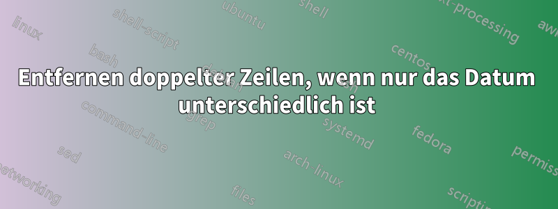 Entfernen doppelter Zeilen, wenn nur das Datum unterschiedlich ist