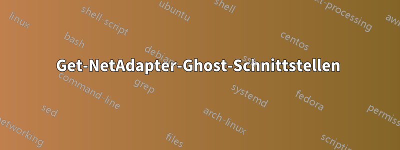 Get-NetAdapter-Ghost-Schnittstellen