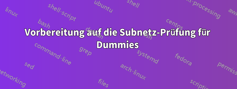 Vorbereitung auf die Subnetz-Prüfung für Dummies