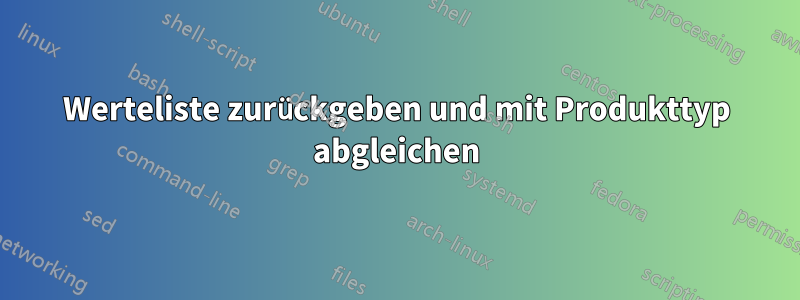 Werteliste zurückgeben und mit Produkttyp abgleichen