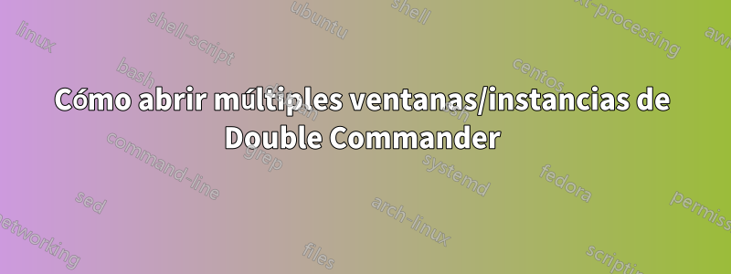 Cómo abrir múltiples ventanas/instancias de Double Commander