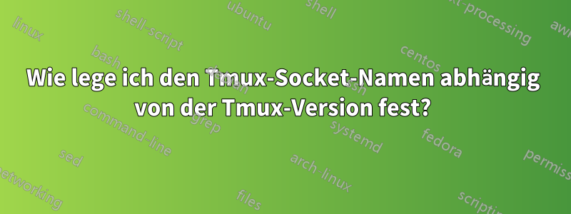 Wie lege ich den Tmux-Socket-Namen abhängig von der Tmux-Version fest?