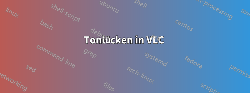 Tonlücken in VLC