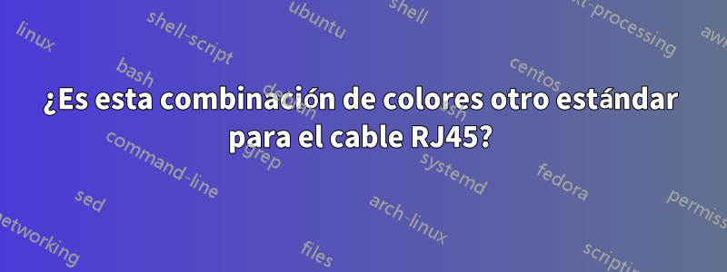 ¿Es esta combinación de colores otro estándar para el cable RJ45?