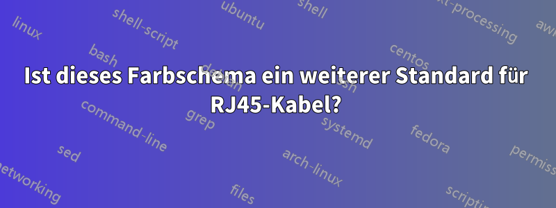 Ist dieses Farbschema ein weiterer Standard für RJ45-Kabel?