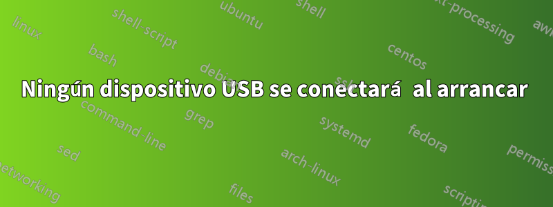 Ningún dispositivo USB se conectará al arrancar