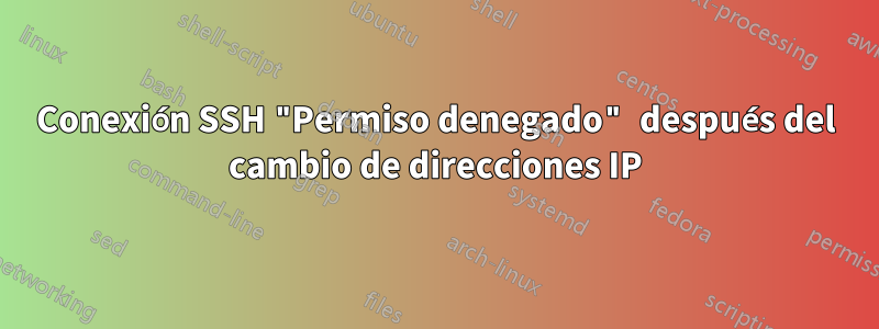Conexión SSH "Permiso denegado" después del cambio de direcciones IP