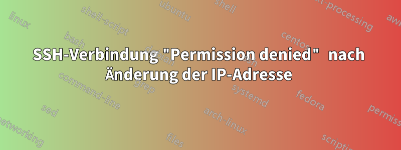 SSH-Verbindung "Permission denied" nach Änderung der IP-Adresse