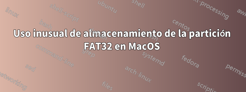Uso inusual de almacenamiento de la partición FAT32 en MacOS
