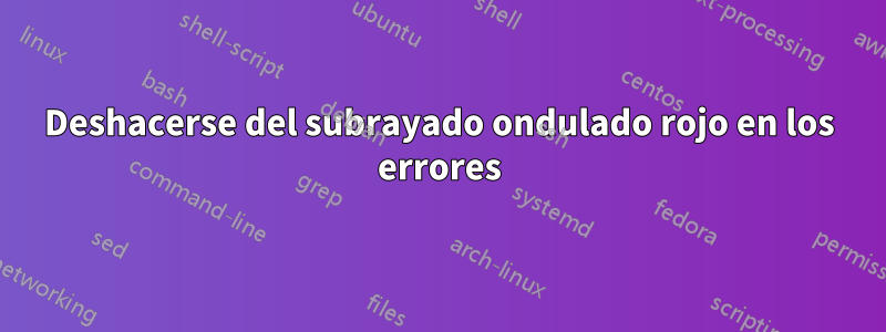 Deshacerse del subrayado ondulado rojo en los errores