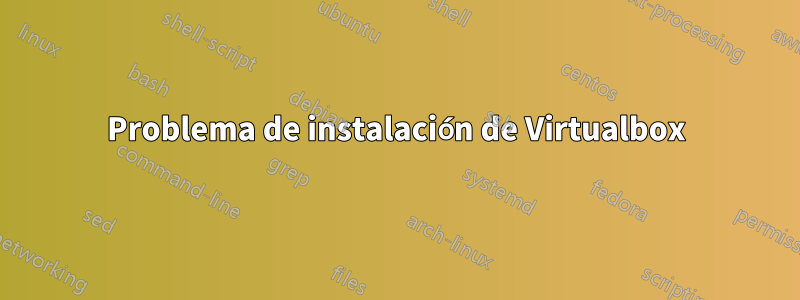 Problema de instalación de Virtualbox