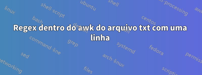 Regex dentro do awk do arquivo txt com uma linha