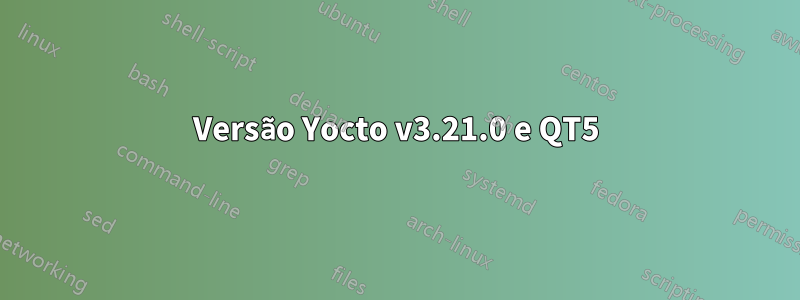 Versão Yocto v3.21.0 e QT5