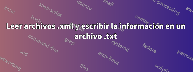 Leer archivos .xml y escribir la información en un archivo .txt