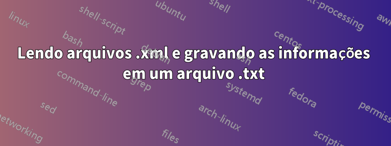 Lendo arquivos .xml e gravando as informações em um arquivo .txt