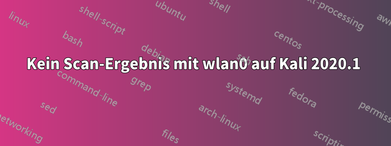 Kein Scan-Ergebnis mit wlan0 auf Kali 2020.1