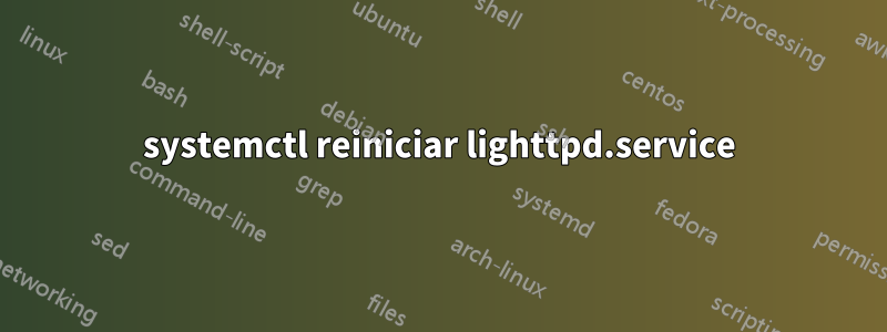 systemctl reiniciar lighttpd.service