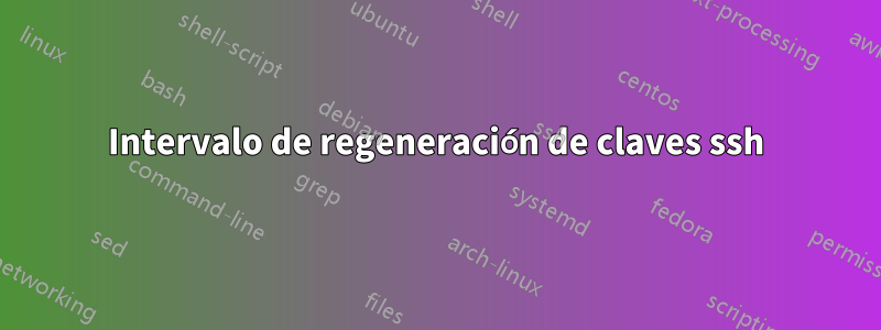 Intervalo de regeneración de claves ssh