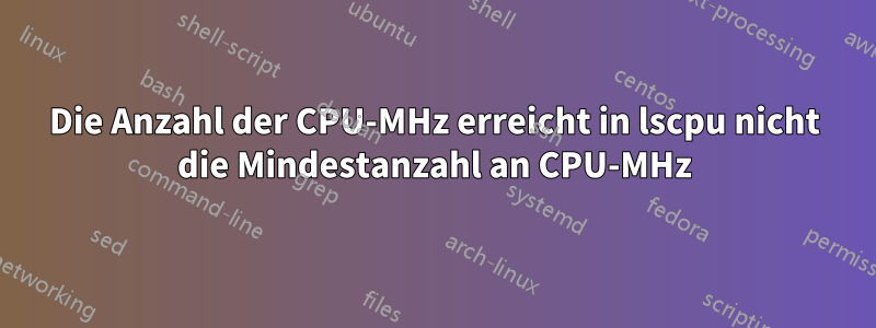 Die Anzahl der CPU-MHz erreicht in lscpu nicht die Mindestanzahl an CPU-MHz