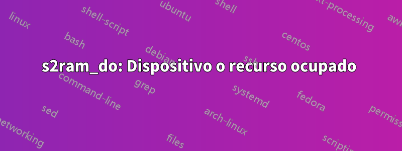 s2ram_do: Dispositivo o recurso ocupado