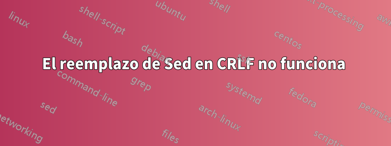 El reemplazo de Sed en CRLF no funciona