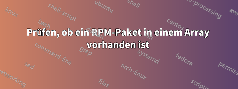 Prüfen, ob ein RPM-Paket in einem Array vorhanden ist