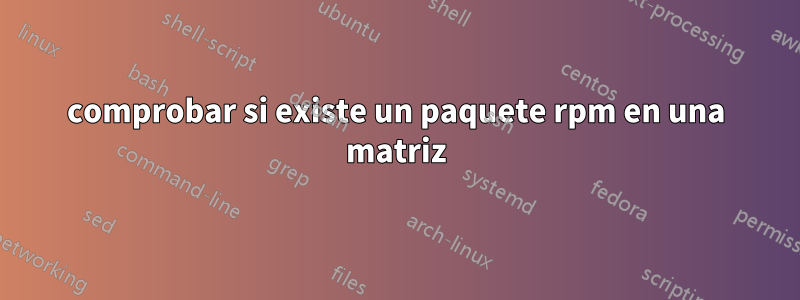 comprobar si existe un paquete rpm en una matriz