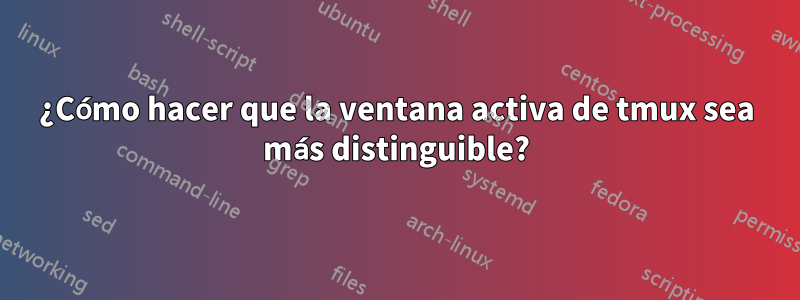 ¿Cómo hacer que la ventana activa de tmux sea más distinguible?