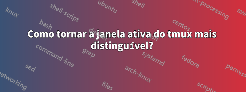 Como tornar a janela ativa do tmux mais distinguível?