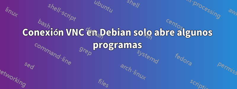 Conexión VNC en Debian solo abre algunos programas