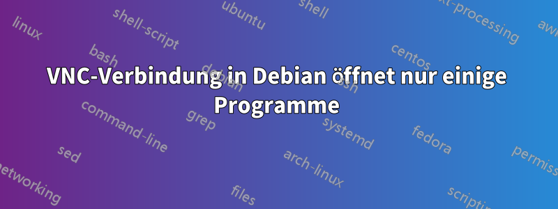 VNC-Verbindung in Debian öffnet nur einige Programme