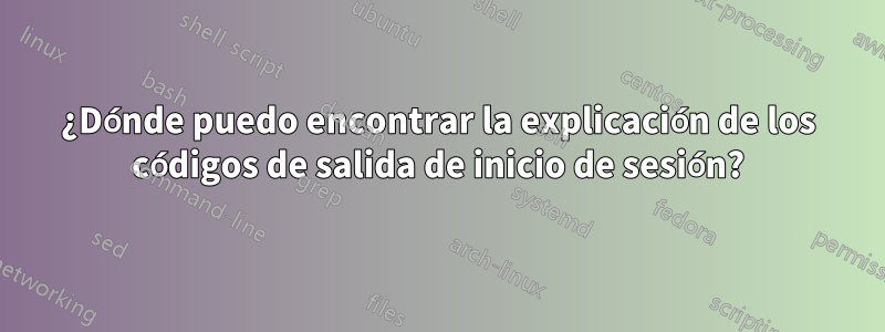 ¿Dónde puedo encontrar la explicación de los códigos de salida de inicio de sesión?